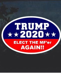 Trump 2020 Elect the Mfer Again Decal Sticker