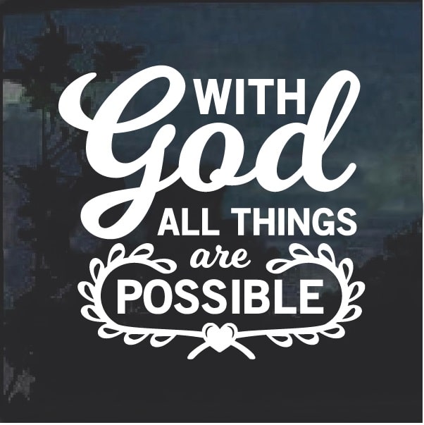ThatLilCabin With God All Things Are Possible AS531 8" sticker decal