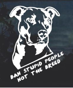 Ban Stupid People not the Breed Window Decal Sticker