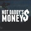 Not Daddy's Money Window Decal Sticker