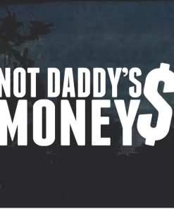 Not Daddy's Money Window Decal Sticker