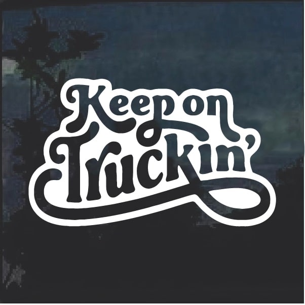 KEEP ON TRUCKIN  Decal Sticker JDM Funny Vinyl Car Window Bumper Laptop truck 7"