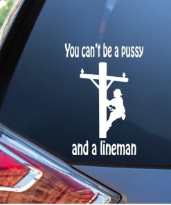 Lineman Decal You Can't be a Pussy and a Lineman Decal Sticker