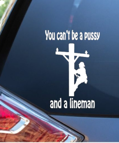 Lineman Electrician You Can't be a Pussy Decal Sticker