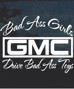 Bad Ass Girls Drive Bad Ass Toys GMC Trucks Decal Sticker