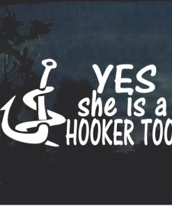 Yes she is a Hooker TOO Funny Fishing Decal Stickers