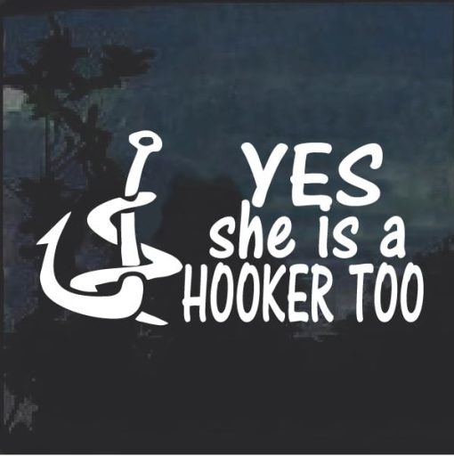 Yes she is a Hooker TOO Funny Fishing Decal Stickers
