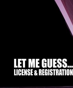 Let Me Guess License and Registration Decal Sticker