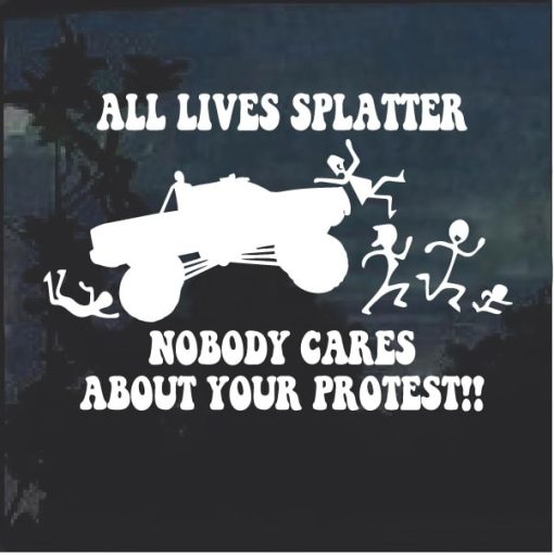 All lives splatter nobody cares about your protest decal sticker