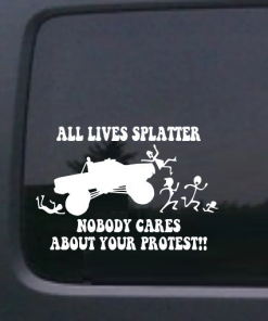All lives splatter nobody cares about your protest Decal Sticker