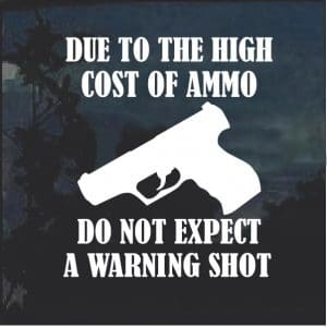 Due to the high cost of ammo no warning shot decal stickers