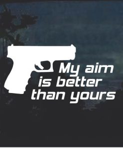 My aim is better than yours Decal Sticker