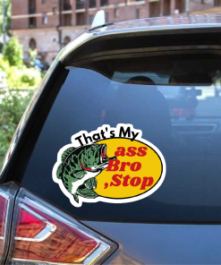 That's my ass bro Stop Window Decal Sticker Bass Pro Shop Parody