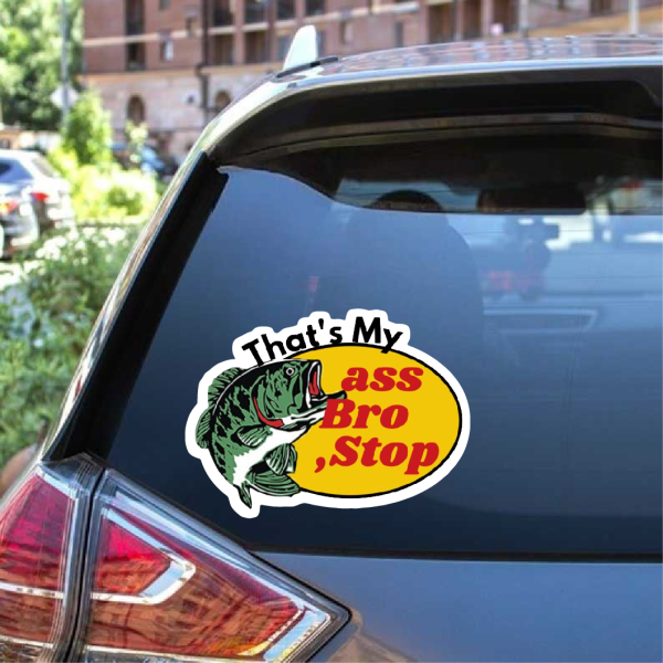 That's my ass bro Stop Window Decal Sticker Bass Pro Shop Parody