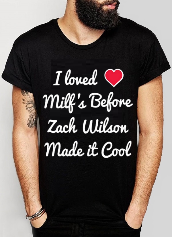 I Loved Milfs Zach Wilson Funny Tee Shirt MADE IN USA