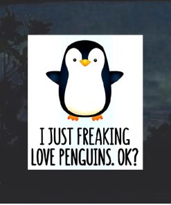 I freaking Love Penguins ok? Decal Sticker Full Color
