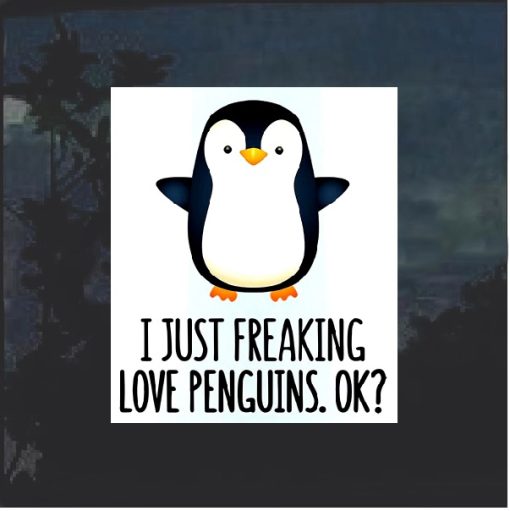 I freaking Love Penguins ok? Decal Sticker Full Color