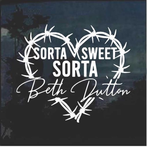 Yellowstone Sorta Sweet Sorta Beth Dutton Decal Sticker