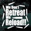 We don't retreat we reload decal sticker