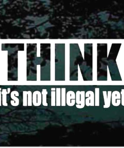 Think it is not illegal yet window decal Sticker