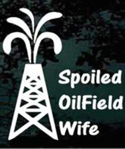 Spoiled oilfield wife tower decal sticker