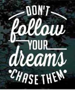Don't follow your dreams chase them decal sticker