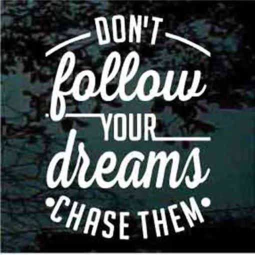 Don't follow your dreams chase them decal sticker