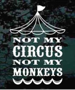 Not my circus not my monkeys decal sticker