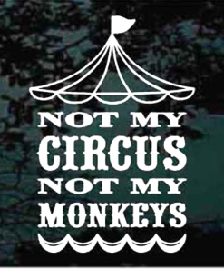 Not my circus not my monkeys window decal Sticker