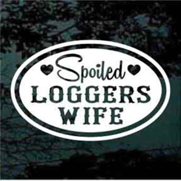 Spoiled loggers wife oval decal sticker
