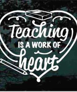 Teaching is a work of hearts teacher decal sticker