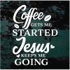 Coffee gets started Jesus keep going decal sticker