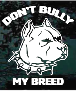 Don’t Bully My Breed Pitbull Decal Sticker