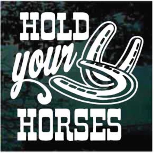Hold your horses horse shoe decal sticker
