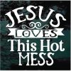 Jesus Loves this hot mess decal sticker