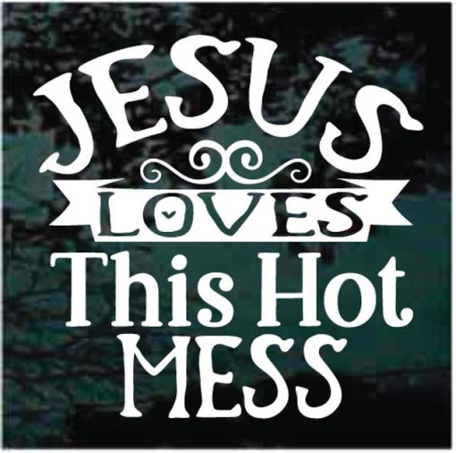 Jesus Loves this hot mess decal sticker