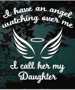 I have a angel watching over me my daughter decal