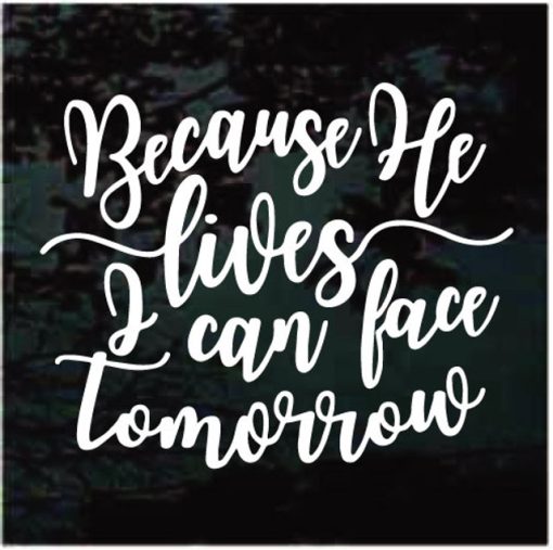 Because He Lives I can Face Tomorrow Decal Sticker