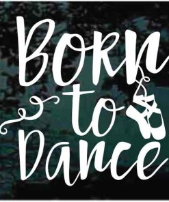 Born to dance slippers dancing decal sticker d2