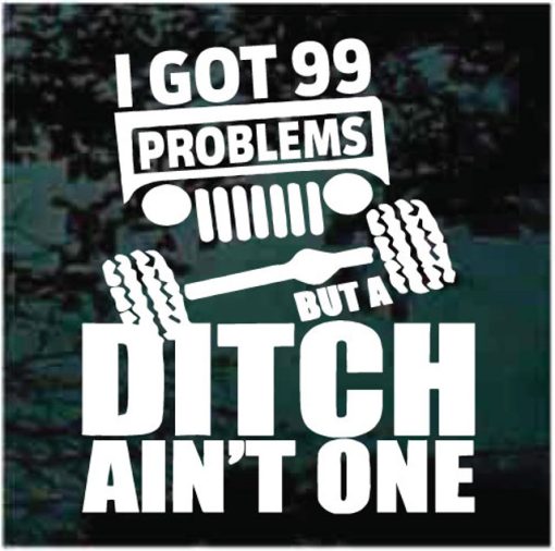 99 problems ditch ain't one 4x4 truck jeep decal sticker