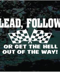Lead follow or get out of the way racing decal sticker