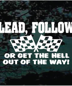 Lead follow or get out of the way racing decal sticker