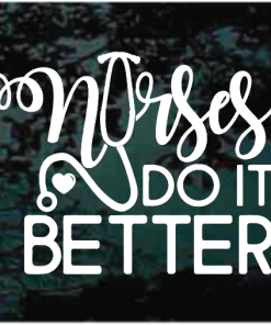 Nurses do it better window decal Sticker