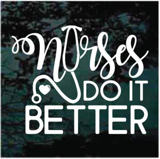 Nurses do it better window decal sticker for cars and trucks