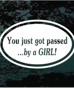 You got passed by a girl oval decal sticker for cars and trucks