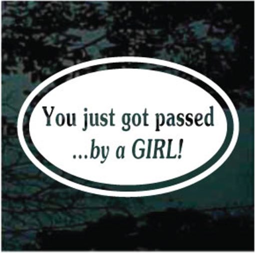 You got passed by a girl oval decal sticker for cars and trucks
