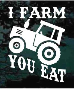I farm you eat window decal sticker for cars and trucks