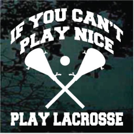 Lacrosse cant play nice decal sticker for cars and trucks