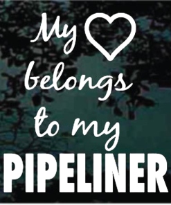 My Heart Belongs to a pipeliner window decal sticker