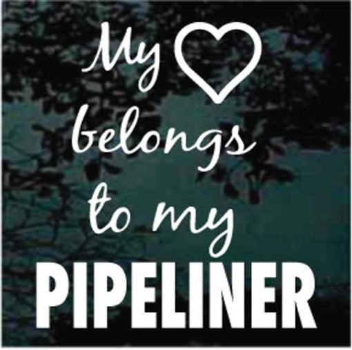 My Heart Belongs to a pipeliner window decal sticker